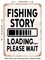 DECORATIVE METAL SIGN - Fishing Story Loading Please Wait - Vintage Rusty Look
